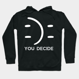 Happy Or Sad You Decide Hoodie